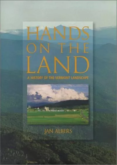 [READ]-Hands on the Land: A History of the Vermont Landscape