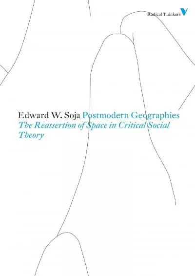 [BOOK]-Postmodern Geographies: The Reassertion of Space in Critical Social Theory (Second Edition) (Radical Thinkers)