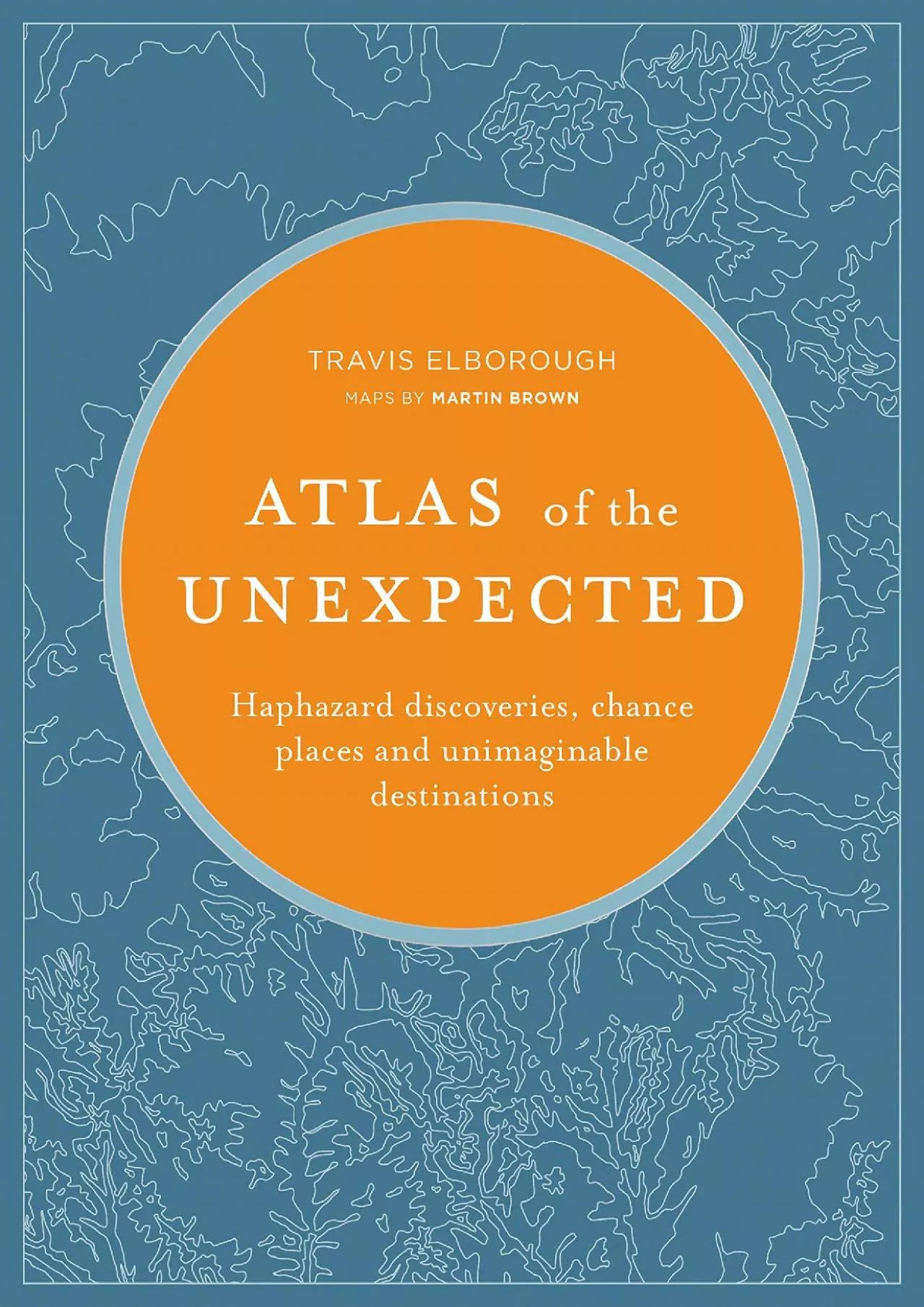 [BOOK]-Atlas of the Unexpected: Haphazard discoveries, chance places and unimaginable