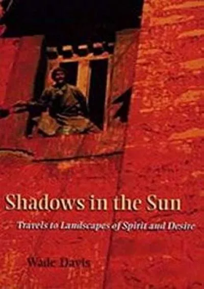 [DOWNLOAD]-Shadows in the Sun: Travels to Landscapes of Spirit and Desire