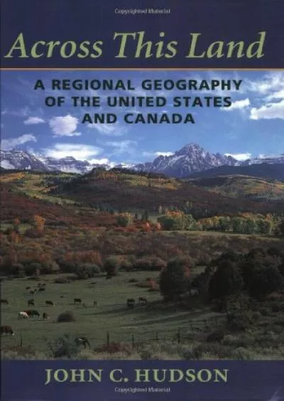 [READ]-Across This Land: A Regional Geography of the United States and Canada (Creating the North American Landscape)