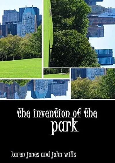[EBOOK]-The Invention of the Park: From the Garden of Eden to Disney\'s Magic Kingdom
