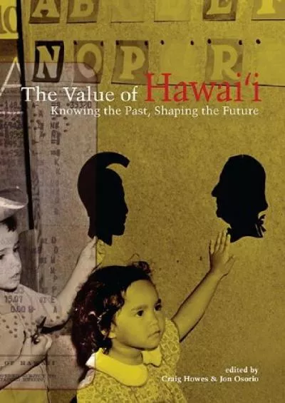 [BOOK]-The Value of Hawai‘i: Knowing the Past, Shaping the Future (Biography Monographs)