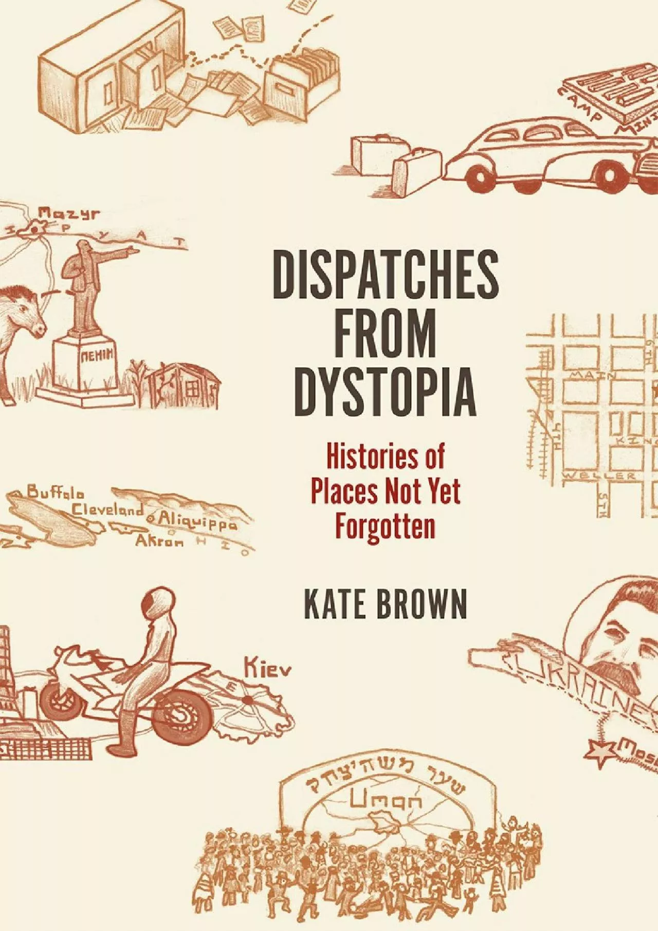 PDF-[EBOOK]-Dispatches from Dystopia: Histories of Places Not Yet Forgotten