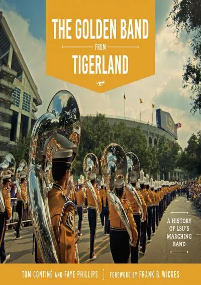 [READ]-The Golden Band from Tigerland: A History of LSU’s Marching Band (The Hill Collection: