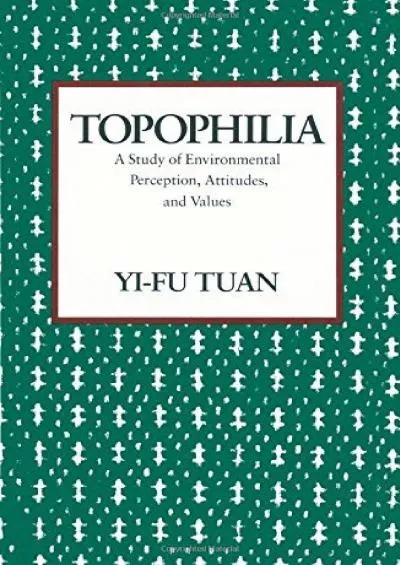 [EBOOK]-Topophilia: A Study of Environmental Perceptions, Attitudes, and Values