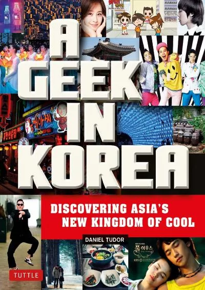 [DOWNLOAD]-A Geek in Korea: Discovering Asia\'s New Kingdom of Cool (Geek In...guides)