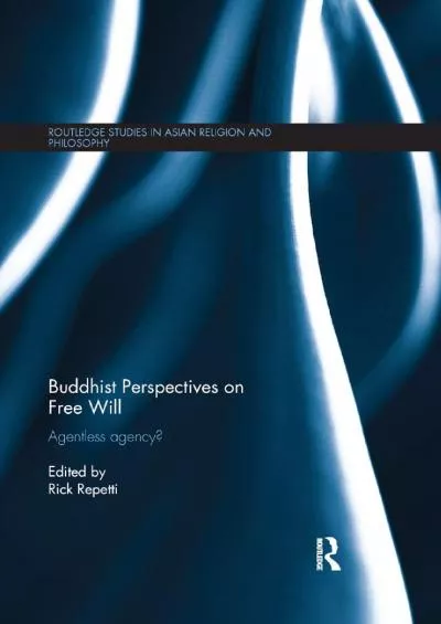 [DOWNLOAD]-Buddhist Perspectives on Free Will: Agentless Agency? (Routledge Studies in
