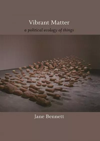 [READ]-Vibrant Matter: A Political Ecology of Things (a John Hope Franklin Center Book)