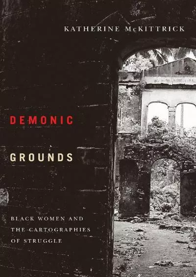 [BOOK]-Demonic Grounds: Black Women And The Cartographies Of Struggle