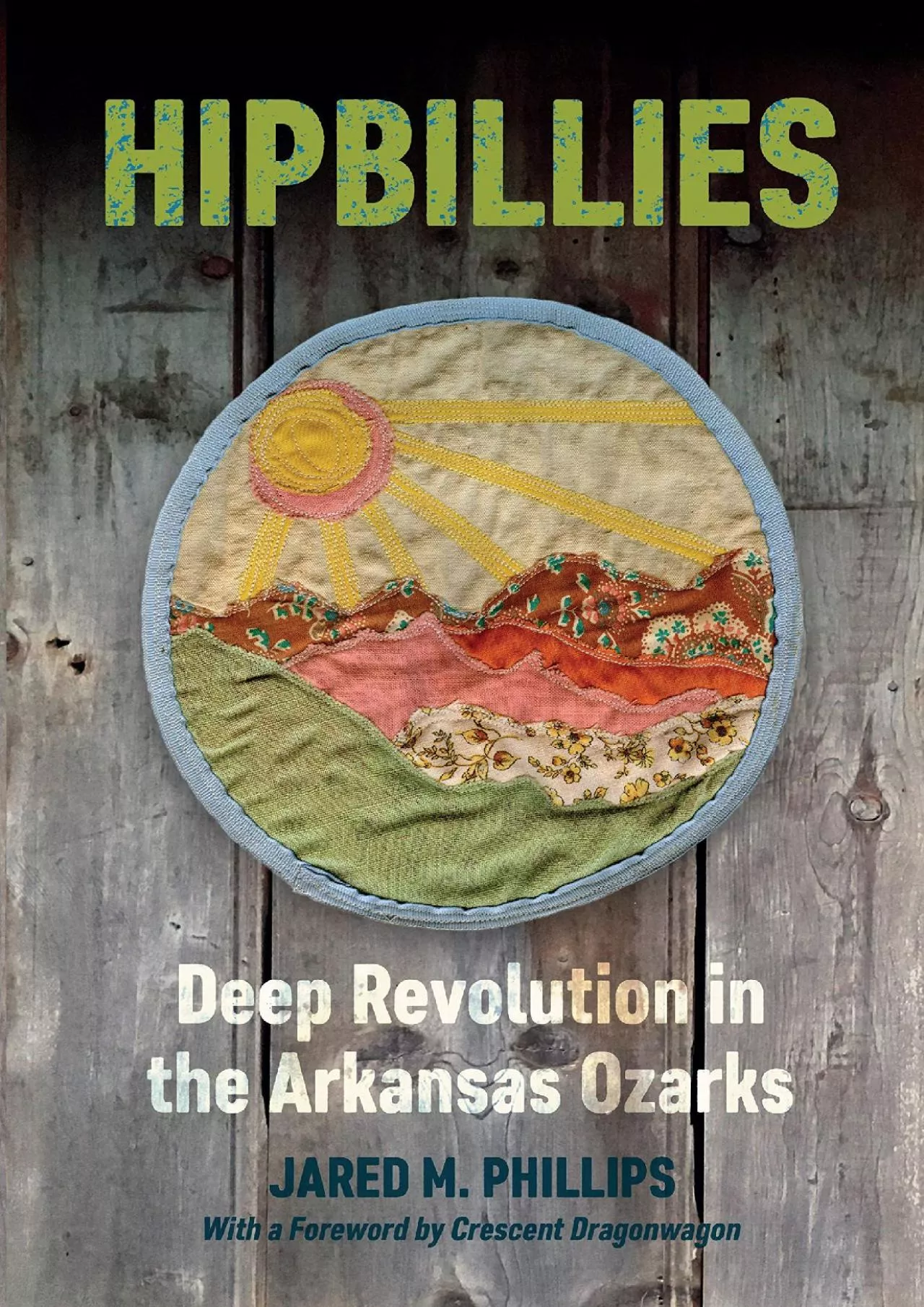 PDF-[DOWNLOAD]-Hipbillies: Deep Revolution in the Arkansas Ozarks (Ozarks Studies)