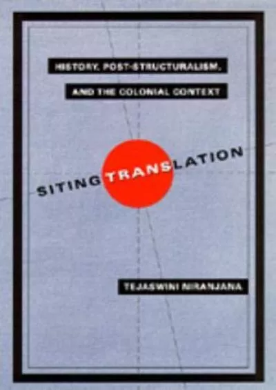 [DOWNLOAD]-Siting Translation: History, Post-Structuralism, and the Colonial Context