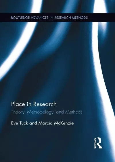 [READ]-Place in Research: Theory, Methodology, and Methods (Routledge Advances in Research Methods)