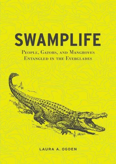 [READ]-Swamplife: People, Gators, and Mangroves Entangled in the Everglades (Quadrant