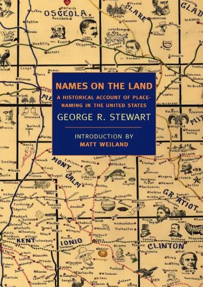 [READ]-Names on the Land: A Historical Account of Place-Naming in the United States (New