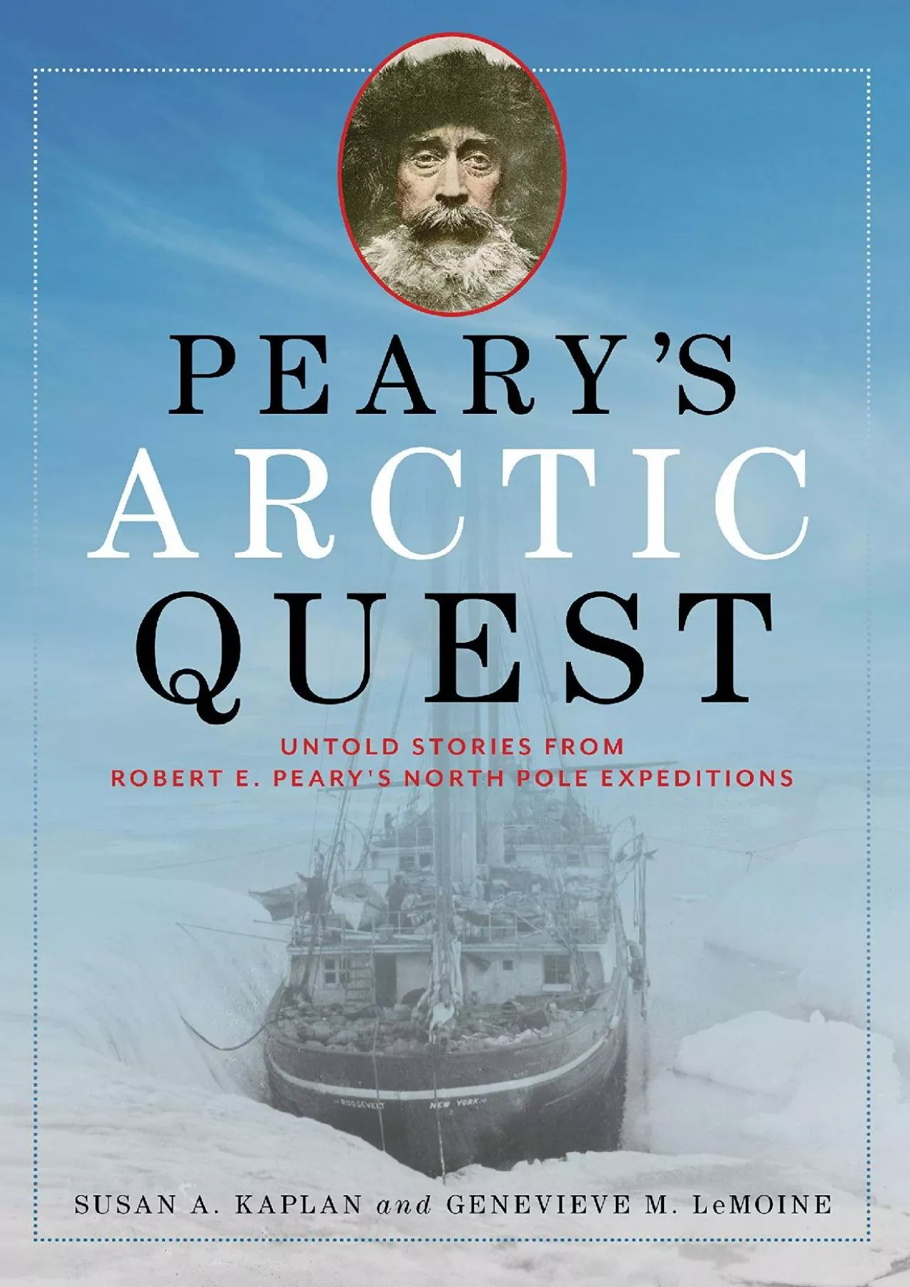 PDF-[DOWNLOAD]-Peary\'s Arctic Quest: Untold Stories from Robert E. Peary’s North Pole Expeditions