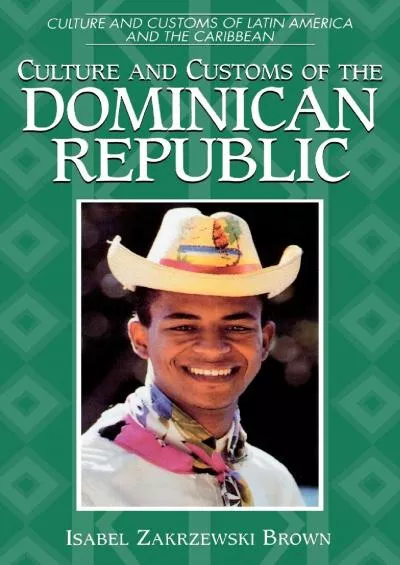 [READ]-Culture and Customs of the Dominican Republic (Cultures and Customs of the World)