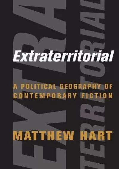 [DOWNLOAD]-Extraterritorial: A Political Geography of Contemporary Fiction