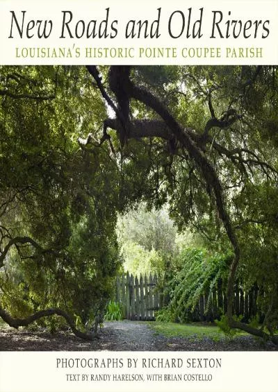 [EBOOK]-New Roads and Old Rivers: Louisiana\'s Historic Pointe Coupee Parish