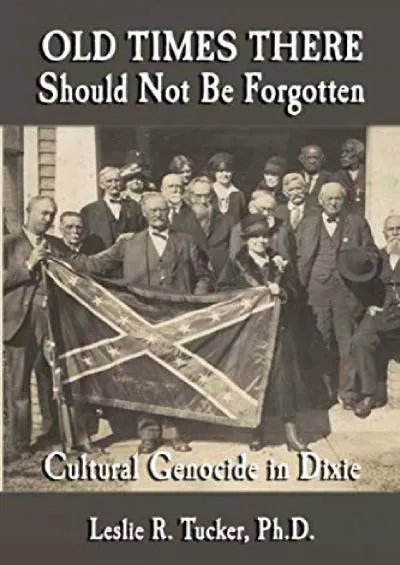 [BOOK]-Old Times There Should Not Be Forgotten: Cultural Genocide in Dixie