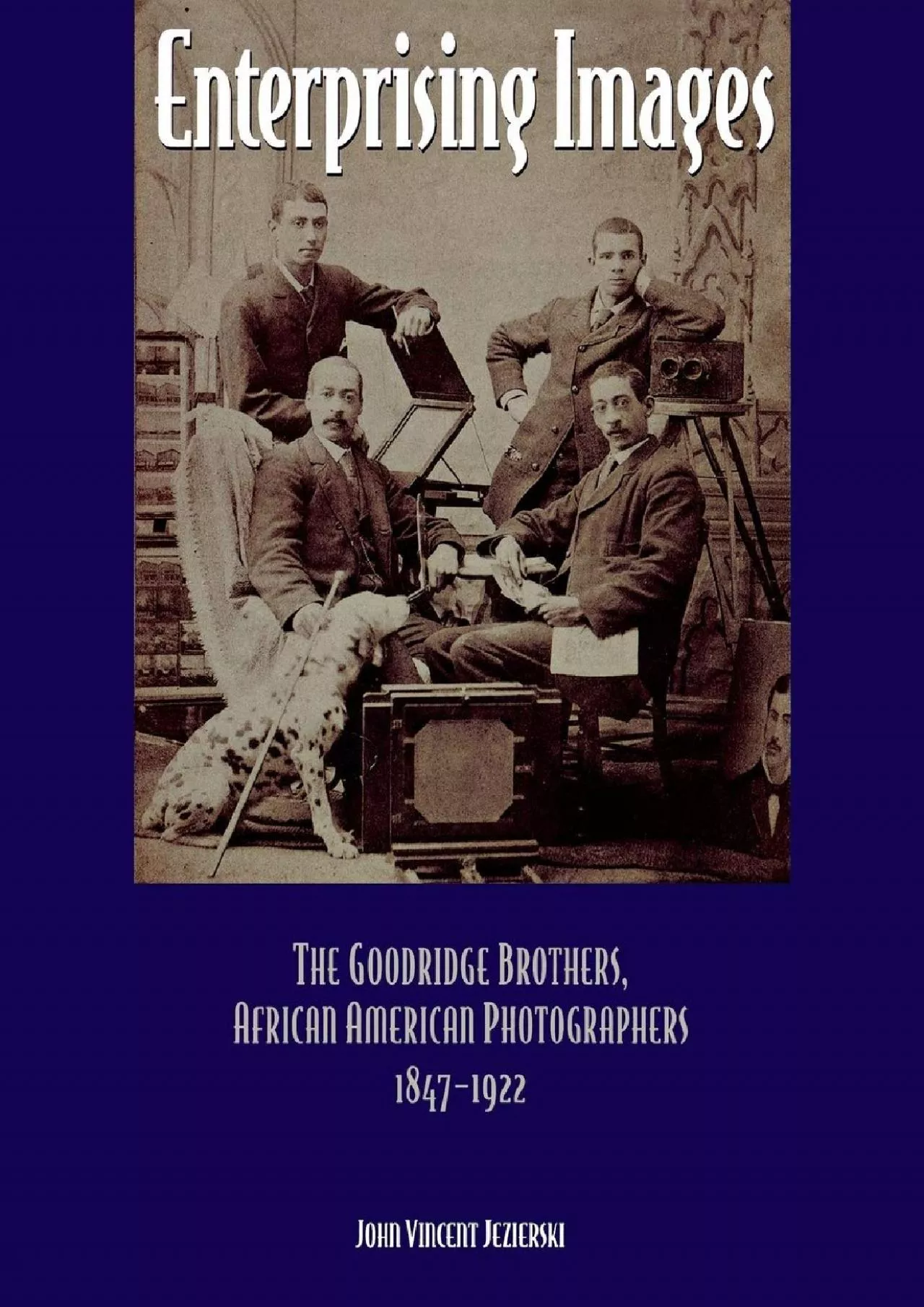 PDF-[READ]-Enterprising Images: The Goodridge Brothers, African American Photographers, 1847-1922