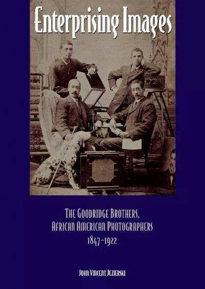 [READ]-Enterprising Images: The Goodridge Brothers, African American Photographers, 1847-1922