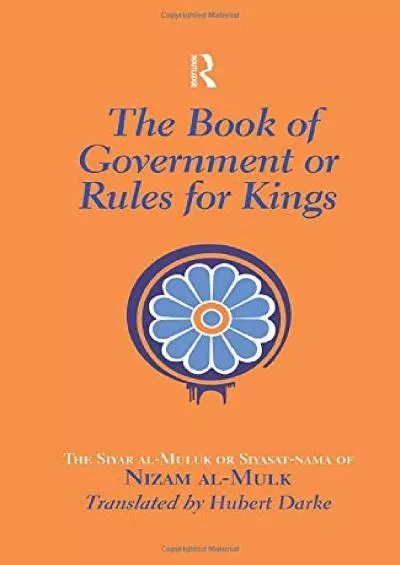 [DOWNLOAD]-The Book of Government or Rules for Kings: The Siyar al Muluk or Siyasat-nama of Nizam al-Mulk