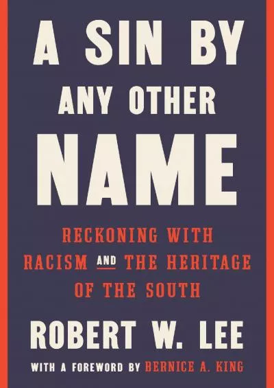 [READ]-A Sin by Any Other Name: Reckoning with Racism and the Heritage of the South