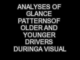 ANALYSES OF GLANCE PATTERNSOF OLDER AND YOUNGER DRIVERS DURINGA VISUAL