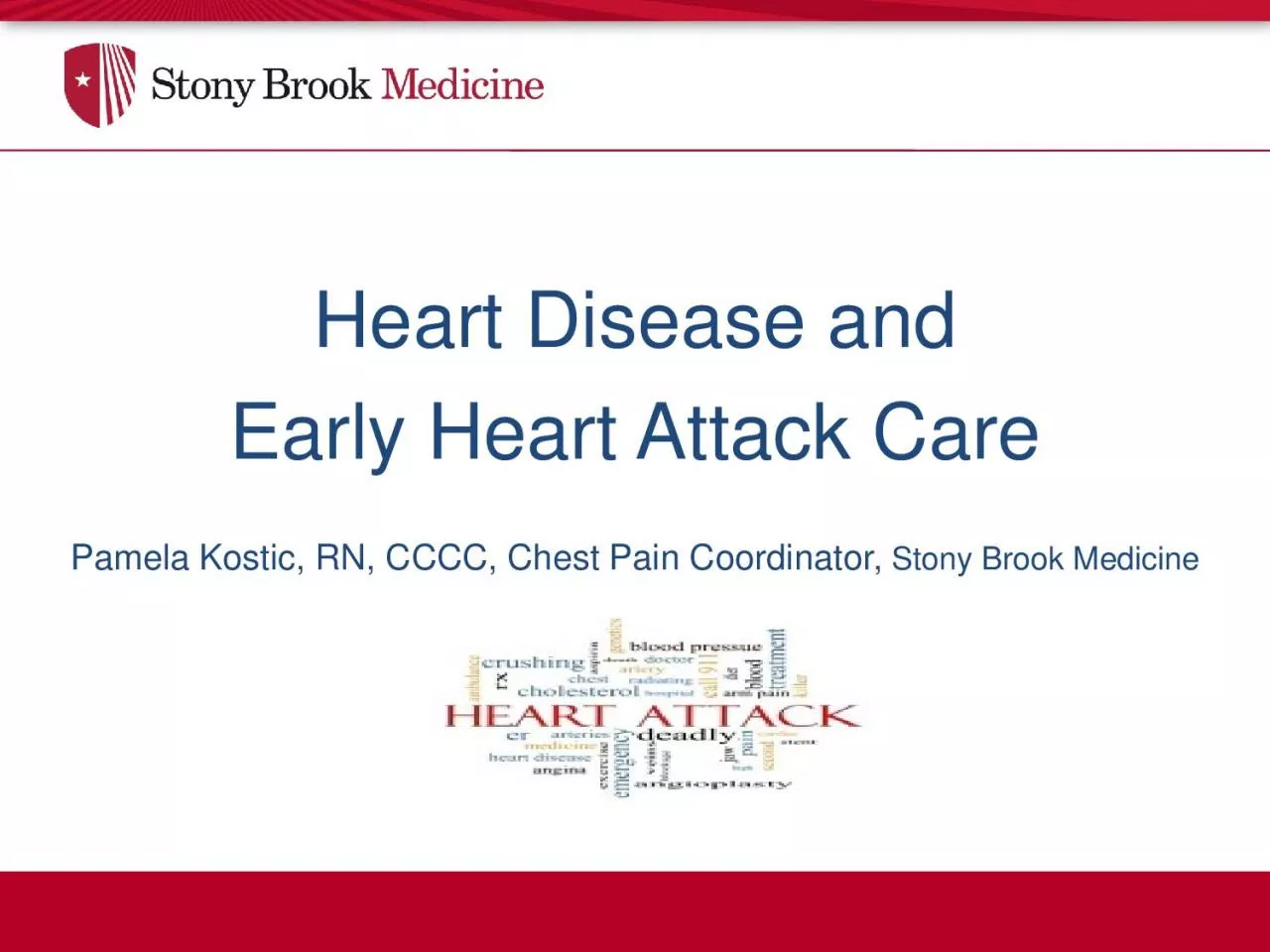 Heart Disease andEarly Heart Attack CarePamela Kostic RN CCCC Chest