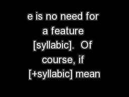 e is no need for a feature [syllabic].  Of course, if [+syllabic] mean