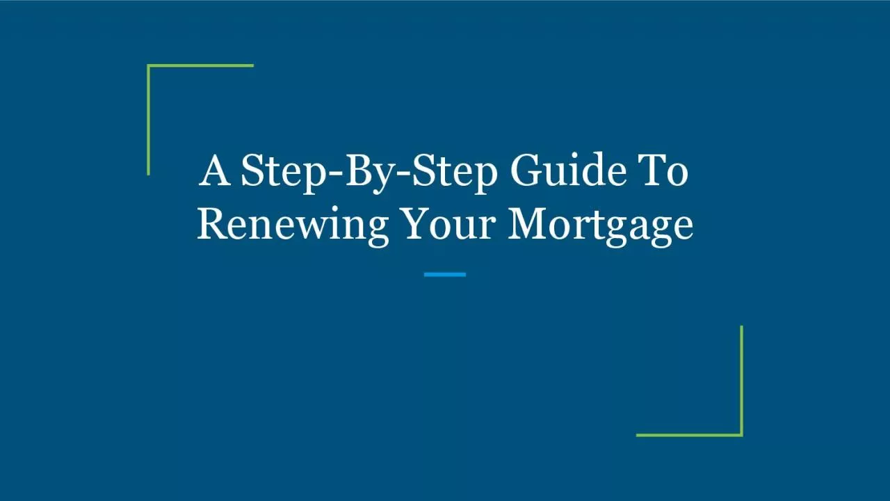 A Step-By-Step Guide To Renewing Your Mortgage