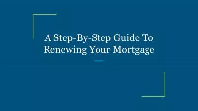 A Step-By-Step Guide To Renewing Your Mortgage