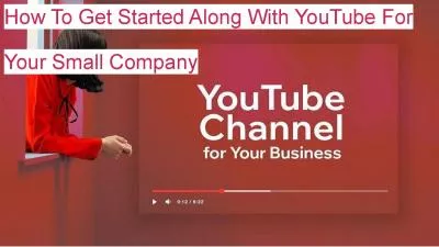 How To Get Started Along With YouTube For Your Small Company