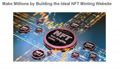 Make Millions by Building the Ideal NFT Minting Website