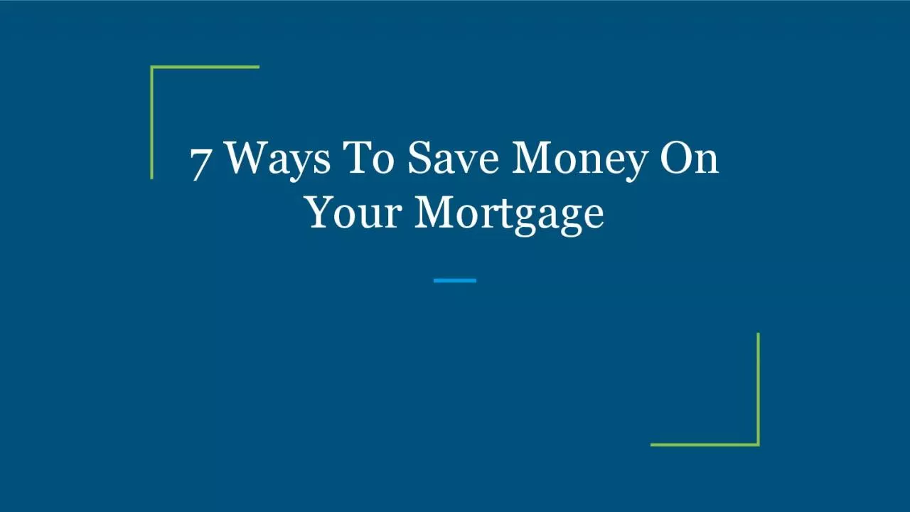 7 Ways To Save Money On Your Mortgage
