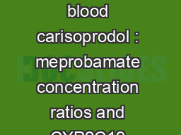  Association between blood carisoprodol : meprobamate concentration ratios and CYP2C19 genotype in carisoprodol