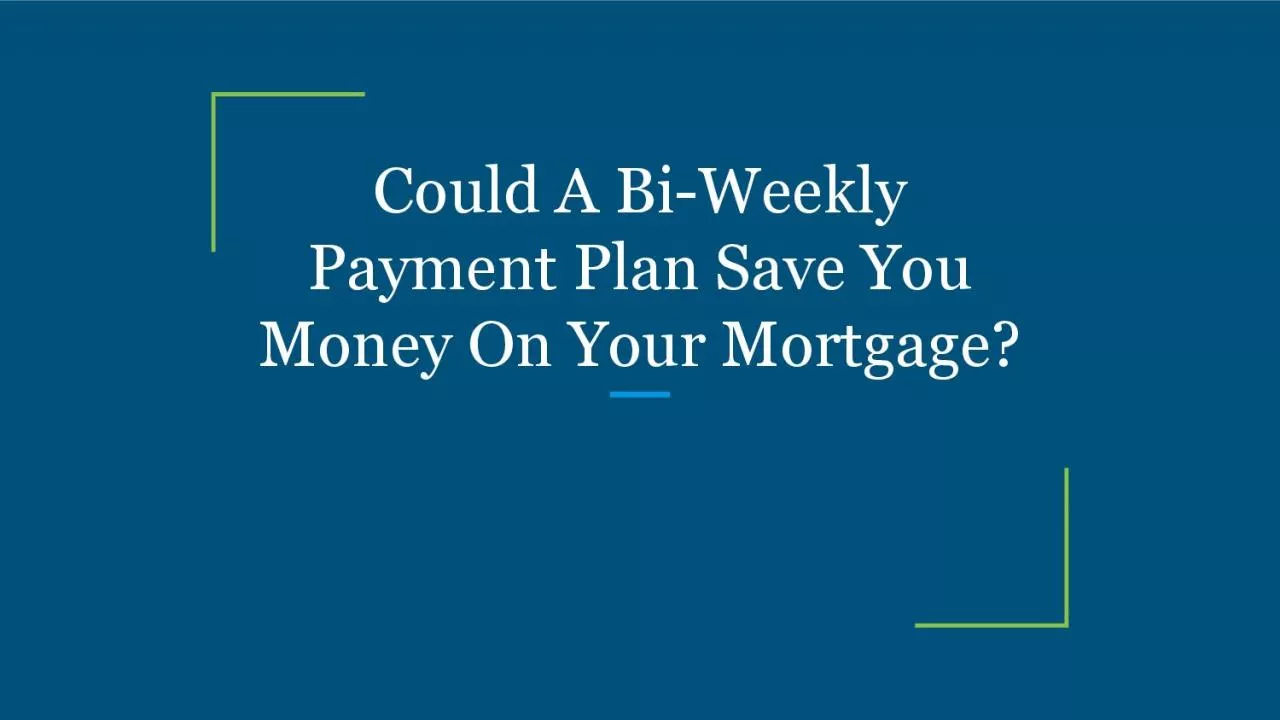 Could A Bi-Weekly Payment Plan Save You Money On Your Mortgage?