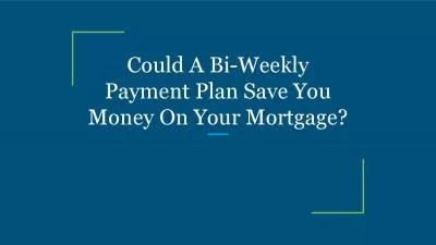Could A Bi-Weekly Payment Plan Save You Money On Your Mortgage?
