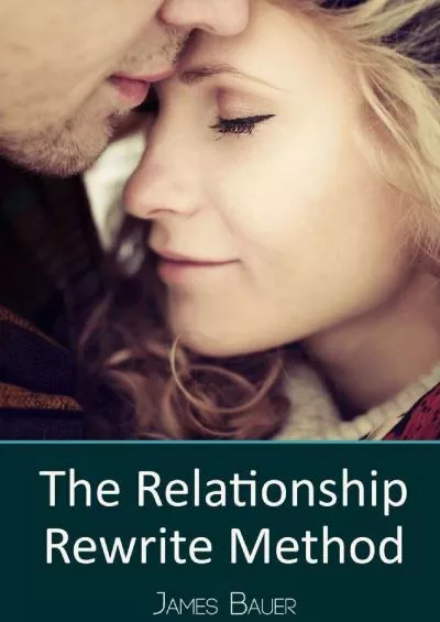 Relationship Rewrite Method PDF, James Bauer BOOK | FREE DOWNLOAD EXCLUSIVE REPORT
