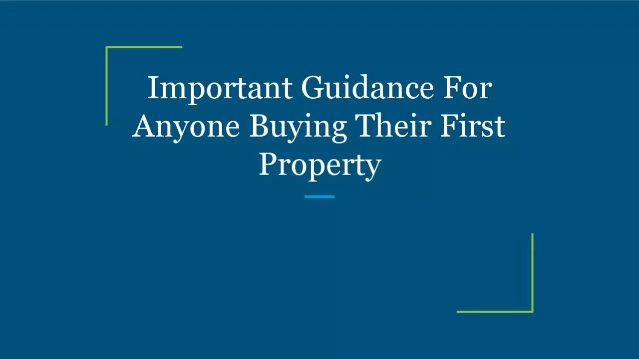 Important Guidance For Anyone Buying Their First Property