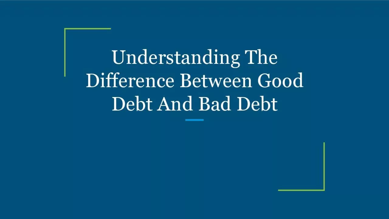 Understanding The Difference Between Good Debt And Bad Debt