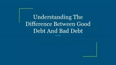 Understanding The Difference Between Good Debt And Bad Debt