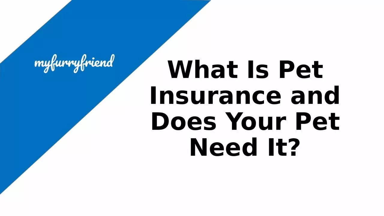 PPT-What Is Pet Insurance and Does Your Pet Need It?