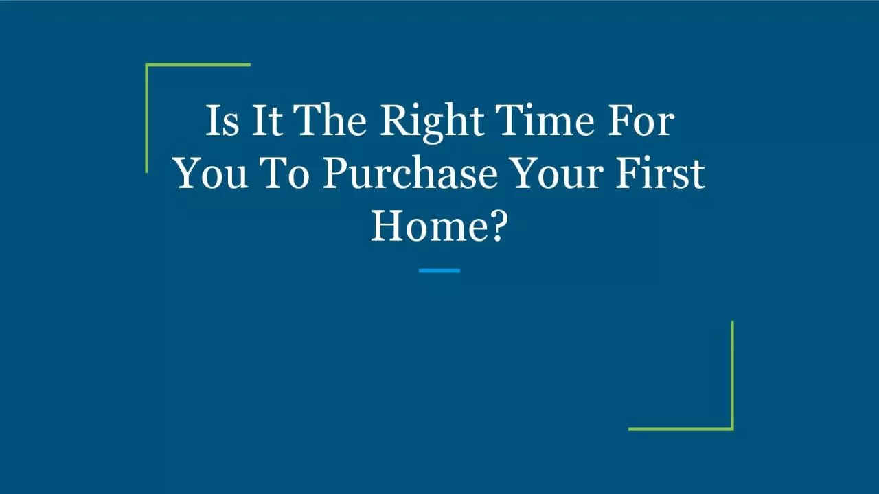 Is It The Right Time For You To Purchase Your First Home?