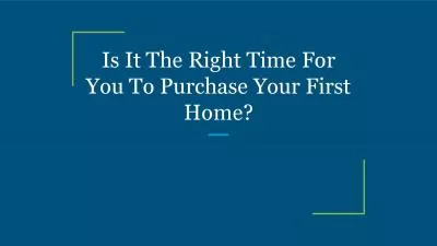 Is It The Right Time For You To Purchase Your First Home?