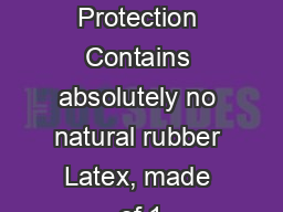 Skin Protection Contains absolutely no natural rubber Latex, made of 1