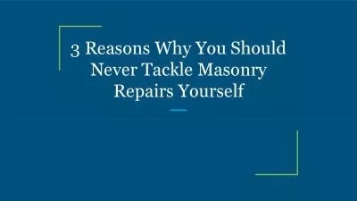 3 Reasons Why You Should Never Tackle Masonry Repairs Yourself