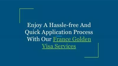 Enjoy A Hassle-free And Quick Application Process With Our France Golden Visa Services