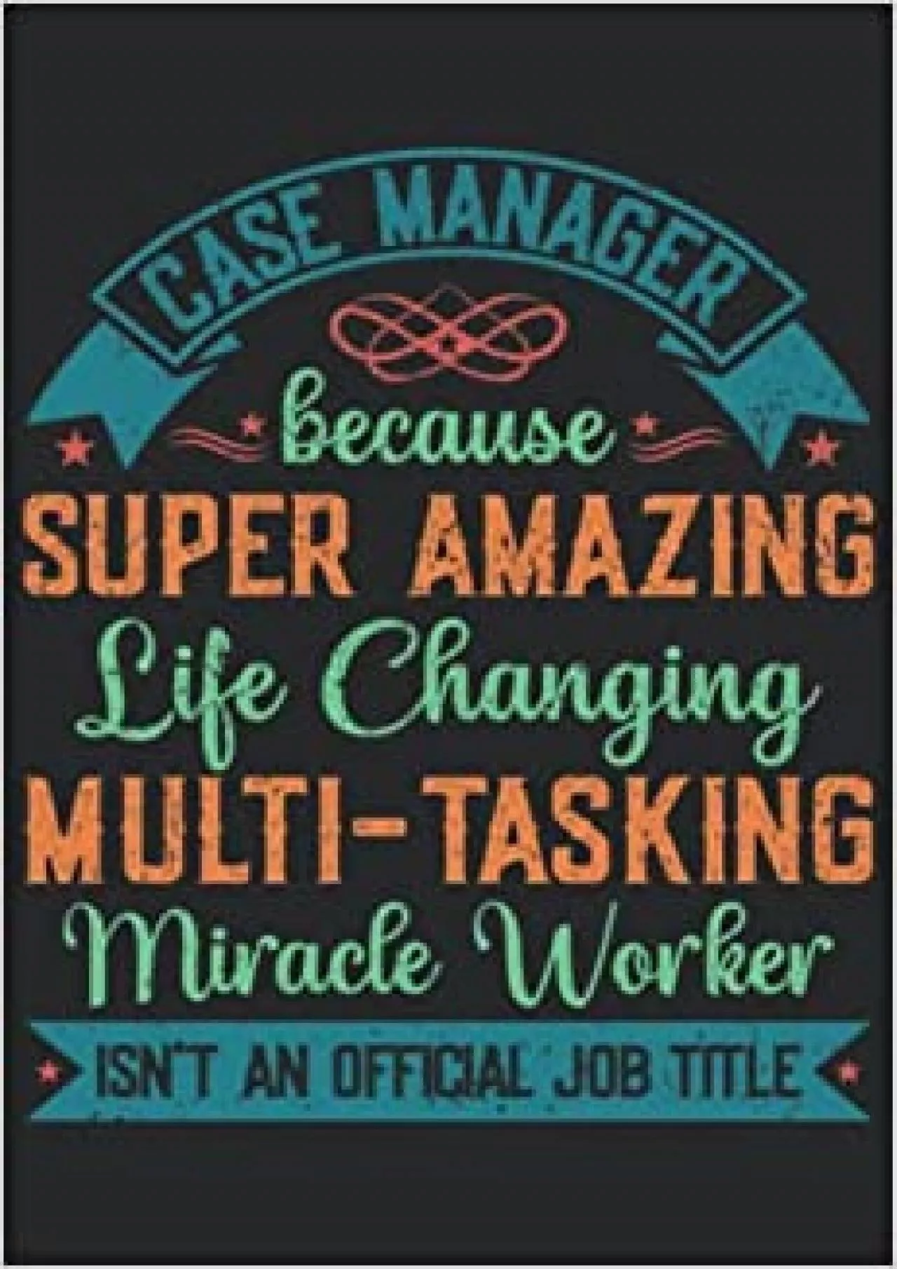 Case Manager Because Super Amazing Life Changing Multi-Tasking Miracle Worker Isn\'t An